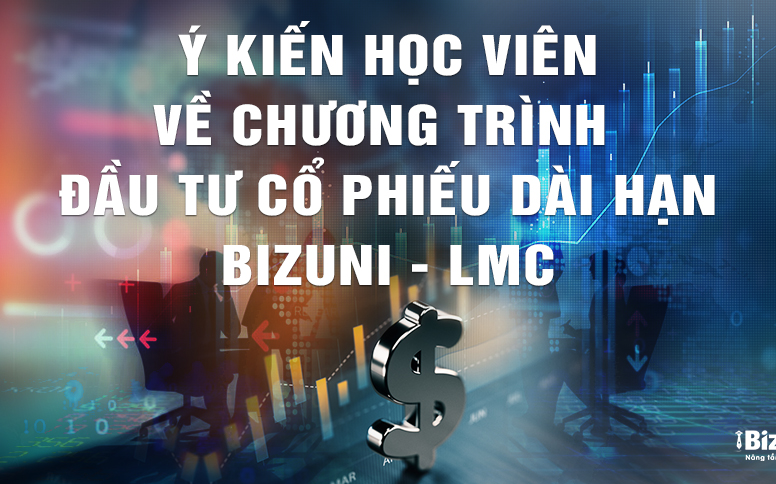 Ý kiến của học viên về khoá học Đầu tư cổ phiếu dài hạn - Giảng viên Lâm Minh Chánh - BizUni