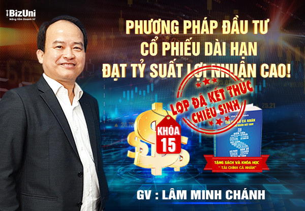 Phương pháp Đầu Tư Cổ Phiếu Dài Hạn Đạt Tỷ Suất Lợi Nhuận Cao - Khóa 15