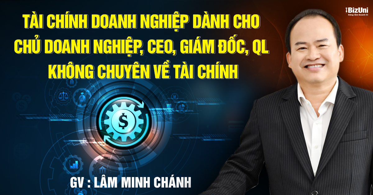 Tài chính DN dành cho Chủ doanh nghiệp, CEO, Giám đốc, Quản lý không chuyên về tài chính