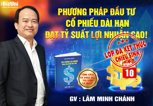 Phương pháp Đầu Tư Cổ Phiếu Dài Hạn Đạt Tỷ Suất Lợi Nhuận Cao - Khóa 10
