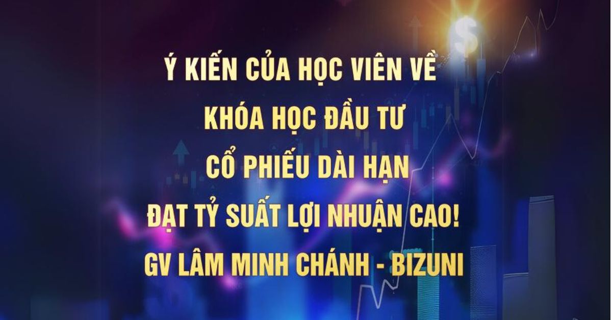 Học viên nói gì về: Khoá học Đầu Tư Cổ Phiếu Dài Hạn Đạt Tỷ Suất Lợi Nhuận Cao!